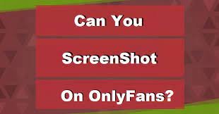 Can you screenshot onlyfans